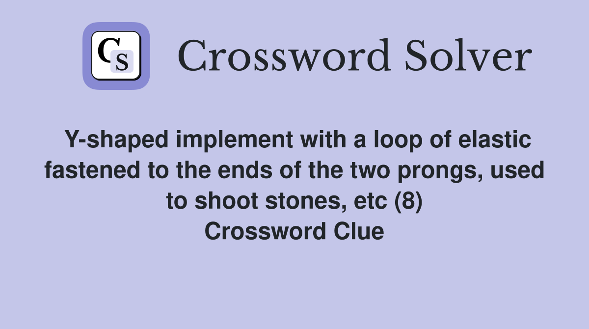 Yshaped implement with a loop of elastic fastened to the ends of the